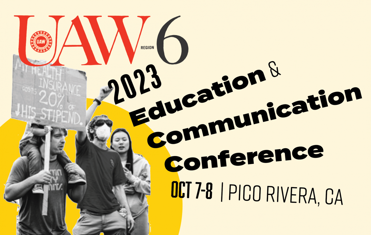 UAW Region 6 2023 Education and Communication Conference, Oct 7-8, Pico Rivera, CA
