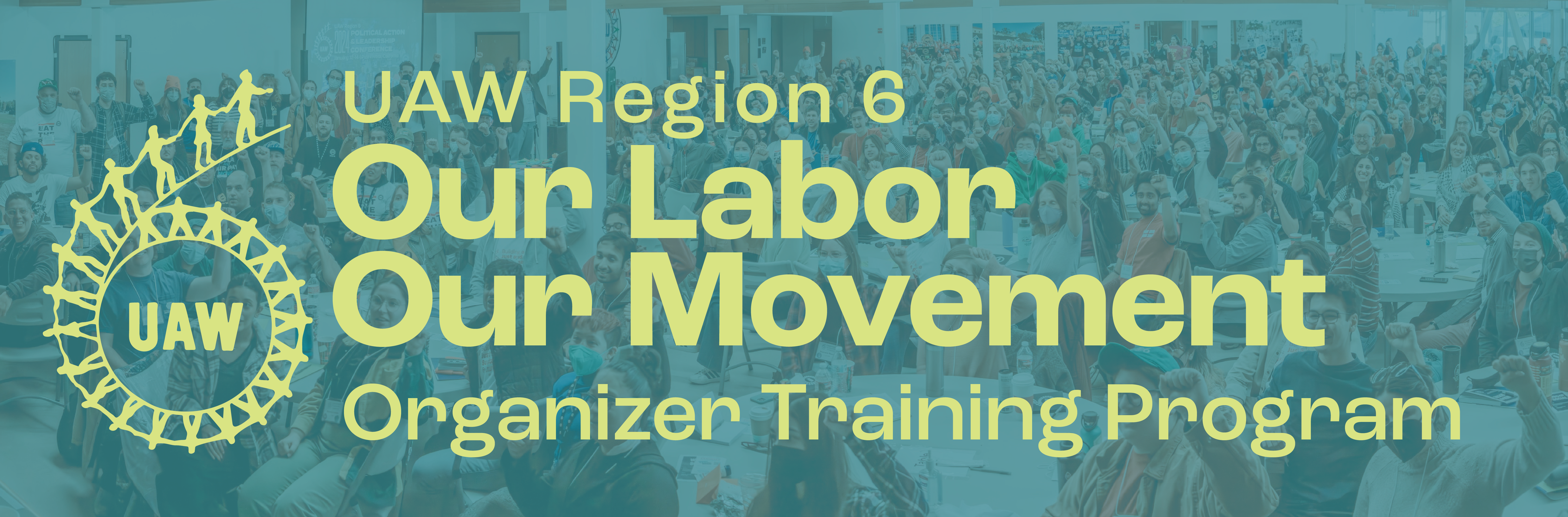 Teal banner with lime green text: UAW Region 6 Our Labor Our Movement Organizer Training Program, Applications due March 22. 